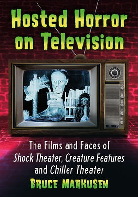 Hosted Horror on Television: The Films and Faces of Shock Theater, Creature Features and Chiller Theater - Paperback | Diverse Reads