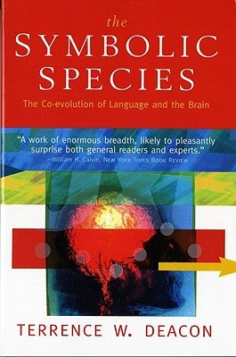 The Symbolic Species: The Co-Evolution of Language and the Brain - Paperback | Diverse Reads