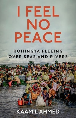 I Feel No Peace: Rohingya Fleeing Over Seas and Rivers - Hardcover | Diverse Reads