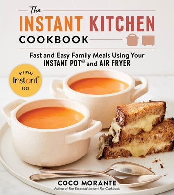 The Instant Kitchen Cookbook: Fast and Easy Family Meals Using Your Instant Pot and Air Fryer - Paperback | Diverse Reads