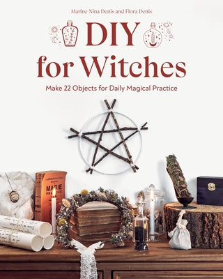 DIY for Witches: Make 22 Objects for Daily Magical Practice - Paperback | Diverse Reads