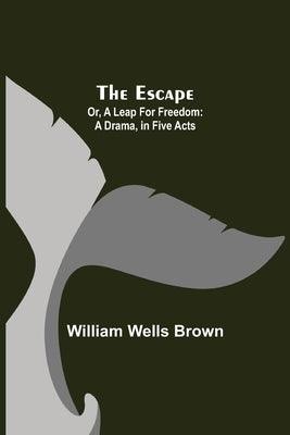 The Escape; Or, A Leap For Freedom: A Drama, in Five Acts - Paperback | Diverse Reads