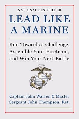 Lead Like a Marine: Run Towards a Challenge, Assemble Your Fireteam, and Win Your Next Battle - Hardcover | Diverse Reads