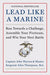 Lead Like a Marine: Run Towards a Challenge, Assemble Your Fireteam, and Win Your Next Battle - Hardcover | Diverse Reads