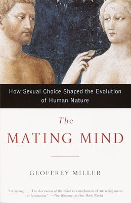 The Mating Mind: How Sexual Choice Shaped the Evolution of Human Nature - Paperback | Diverse Reads