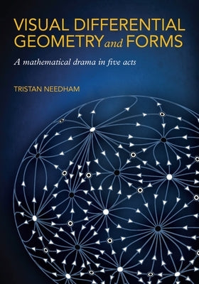 Visual Differential Geometry and Forms: A Mathematical Drama in Five Acts - Paperback | Diverse Reads