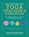 The Professional Yoga Teacher's Handbook: The Ultimate Guide for Current and Aspiring Instructors - Set Your Intention, Develop Your Voice, and Build Your Career - Paperback | Diverse Reads