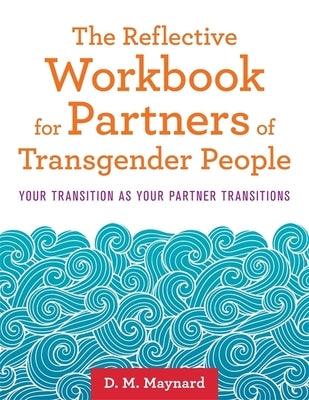 The Reflective Workbook for Partners of Transgender People: Your Transition as Your Partner Transitions - Paperback