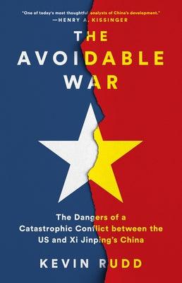 The Avoidable War: The Dangers of a Catastrophic Conflict Between the US and Xi Jinping's China - Hardcover
