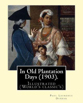 In Old Plantation Days (1903). By: Paul Laurence Dunbar: Illustrated (World's classic's) - Paperback | Diverse Reads