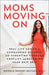 Moms Moving on: Real-Life Advice on Conquering Divorce, Co-Parenting Through Conflict, and Becoming Your Best Self - Paperback | Diverse Reads