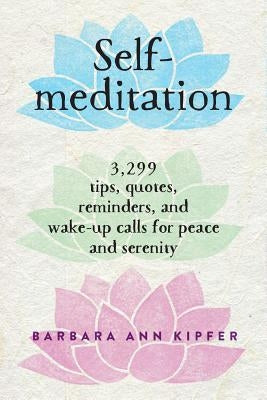 Self-Meditation: 3,299 Tips, Quotes, Reminders, and Wake-Up Calls for Peace and Serenity - Paperback | Diverse Reads