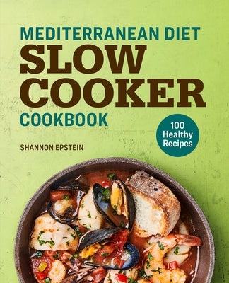 Mediterranean Diet Slow Cooker Cookbook: 100 Healthy Recipes - Paperback | Diverse Reads