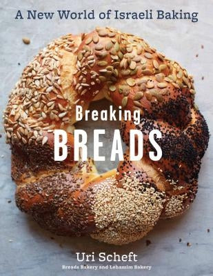 Breaking Breads: A New World of Israeli Baking--Flatbreads, Stuffed Breads, Challahs, Cookies, and the Legendary Chocolate Babka - Hardcover | Diverse Reads