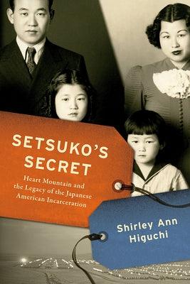 Setsuko's Secret: Heart Mountain and the Legacy of the Japanese American Incarceration - Hardcover | Diverse Reads