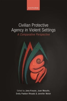 Civilian Protective Agency in Violent Settings: A Comparative Perspective - Hardcover | Diverse Reads