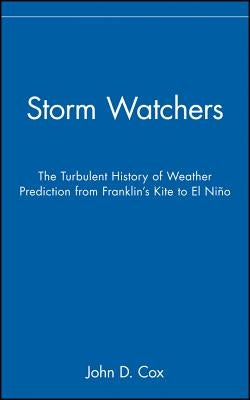 Storm Watchers: The Turbulent History of Weather Prediction from Franklin's Kite to El Niño - Hardcover | Diverse Reads