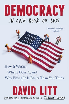 Democracy in One Book or Less: How It Works, Why It Doesn't, and Why Fixing It Is Easier Than You Think - Paperback | Diverse Reads