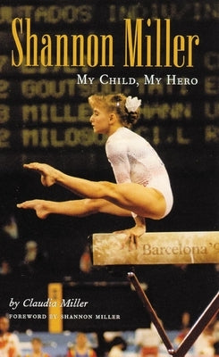 Shannon Miller: My Child, My Hero - Hardcover | Diverse Reads