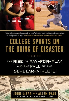 College Sports on the Brink of Disaster: The Rise of Pay-for-Play and the Fall of the Scholar-Athlete - Hardcover | Diverse Reads