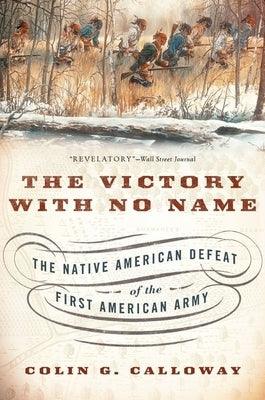 The Victory with No Name: The Native American Defeat of the First American Army - Paperback
