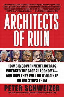 Architects of Ruin: How Big Government Liberals Wrecked the Global Economy--and How They Will Do It Again If No One Stops Them - Paperback | Diverse Reads