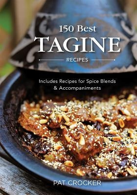 150 Best Tagine Recipes: Includes Recipes for Spice Blends and Accompaniments - Paperback | Diverse Reads