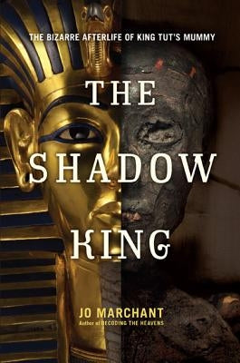 The Shadow King: The Bizarre Afterlife of King Tut's Mummy - Hardcover | Diverse Reads