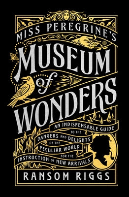 Miss Peregrine's Museum of Wonders: An Indispensable Guide to the Dangers and Delights of the Peculiar World for the Instruction of New Arrivals - Hardcover | Diverse Reads