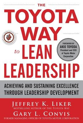 The Toyota Way to Lean Leadership: Achieving and Sustaining Excellence through Leadership Development / Edition 1 - Hardcover | Diverse Reads