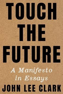 Touch the Future: A Manifesto in Essays - Hardcover | Diverse Reads