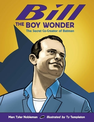 Bill the Boy Wonder: The Secret Co-Creator of Batman - Hardcover | Diverse Reads