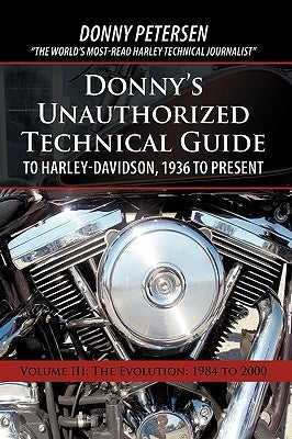 Donny's Unauthorized Technical Guide to Harley-Davidson, 1936 to Present: Volume III: The Evolution: 1984 to 2000 - Paperback | Diverse Reads