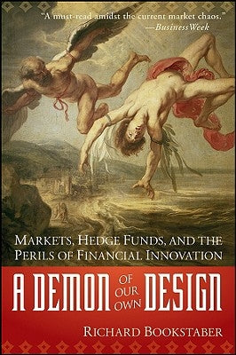 A Demon of Our Own Design: Markets, Hedge Funds, and the Perils of Financial Innovation - Paperback | Diverse Reads