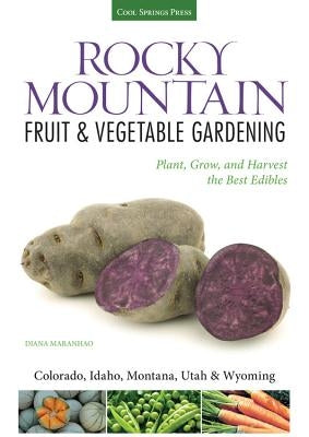 Rocky Mountain Fruit & Vegetable Gardening: Plant, Grow, and Harvest the Best Edibles - Colorado, Idaho, Montana, Utah & Wyoming - Paperback | Diverse Reads