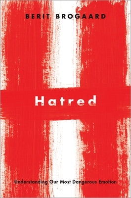 Hatred: Understanding Our Most Dangerous Emotion - Hardcover | Diverse Reads
