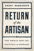 Return of the Artisan: How America Went from Industrial to Handmade - Hardcover | Diverse Reads
