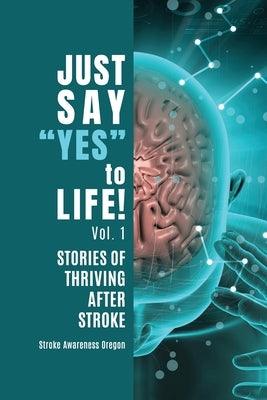 Just Say Yes to Life!: Stories of Thriving after Stroke - Paperback | Diverse Reads