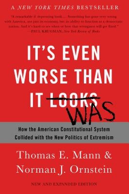 It's Even Worse Than It Looks: How the American Constitutional System Collided with the New Politics of Extremism - Paperback | Diverse Reads