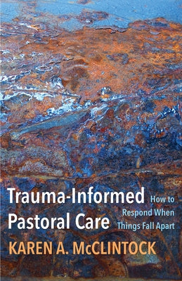Trauma-Informed Pastoral Care: How to Respond When Things Fall Apart - Paperback | Diverse Reads