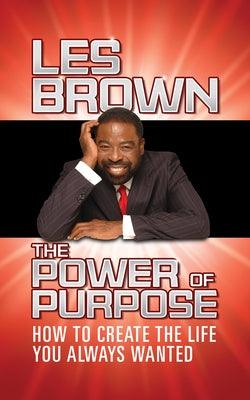 The Power of Purpose: How to Create the Life You Always Wanted - Hardcover |  Diverse Reads
