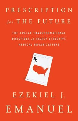 Prescription for the Future: The Twelve Transformational Practices of Highly Effective Medical Organizations - Paperback | Diverse Reads