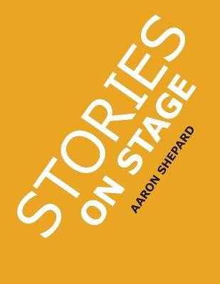 Stories on Stage: Children's Plays for Reader's Theater (or Readers Theatre), With 15 Scripts from 15 Authors, Including Louis Sachar, Nancy Farmer, Russell Hoban, Wanda Gag, and Roald Dahl - Paperback | Diverse Reads
