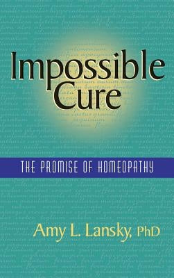 Impossible Cure: The Promise of Homeopathy - Hardcover | Diverse Reads