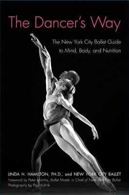 The Dancer's Way: The New York City Ballet Guide to Mind, Body, and Nutrition - Paperback | Diverse Reads
