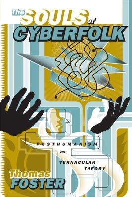 The Souls of Cyberfolk: Posthumanism as Vernacular Theory Volume 13 - Paperback