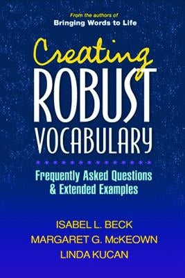 Creating Robust Vocabulary: Frequently Asked Questions and Extended Examples / Edition 1 - Paperback | Diverse Reads