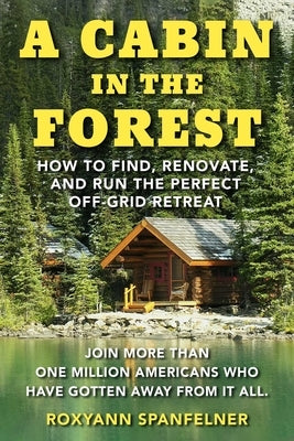 A Cabin in the Forest: How to Find, Renovate, and Run The Perfect Off-Grid Retreat - Paperback | Diverse Reads