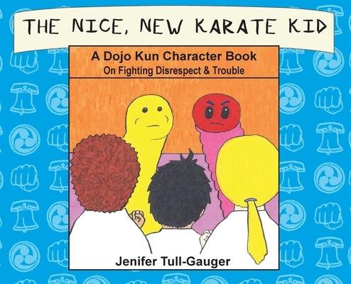 The Nice, New Karate Kid: A Dojo Kun Character Book On Fighting Disrespect & Trouble - Hardcover | Diverse Reads