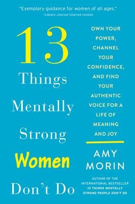 13 Things Mentally Strong Women Don't Do: Own Your Power, Channel Your Confidence, and Find Your Authentic Voice for a Life of Meaning and Joy - Paperback | Diverse Reads